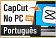 CapCut PRO Crackeado Download Para PC 2024 Portuguê